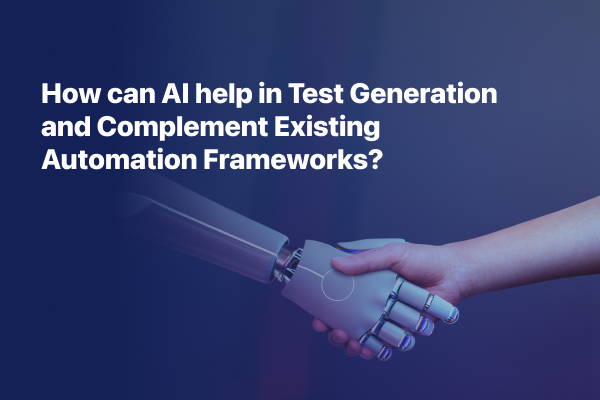 How can AI help in Test Generation and Complement Existing Automation Frameworks? 
