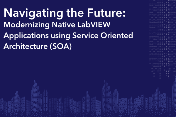 Navigating the Future: Modernizing Native LabVIEW Applications using Service Oriented Architecture (SOA)